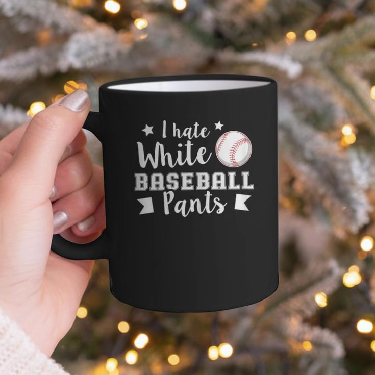 I Hate White Baseball Pants Quote For a Baseball Mom Graphic Print Coffee Mug I Hate White Baseball Pants Quote For a Baseball Mom Graphic Print Coffee Mug