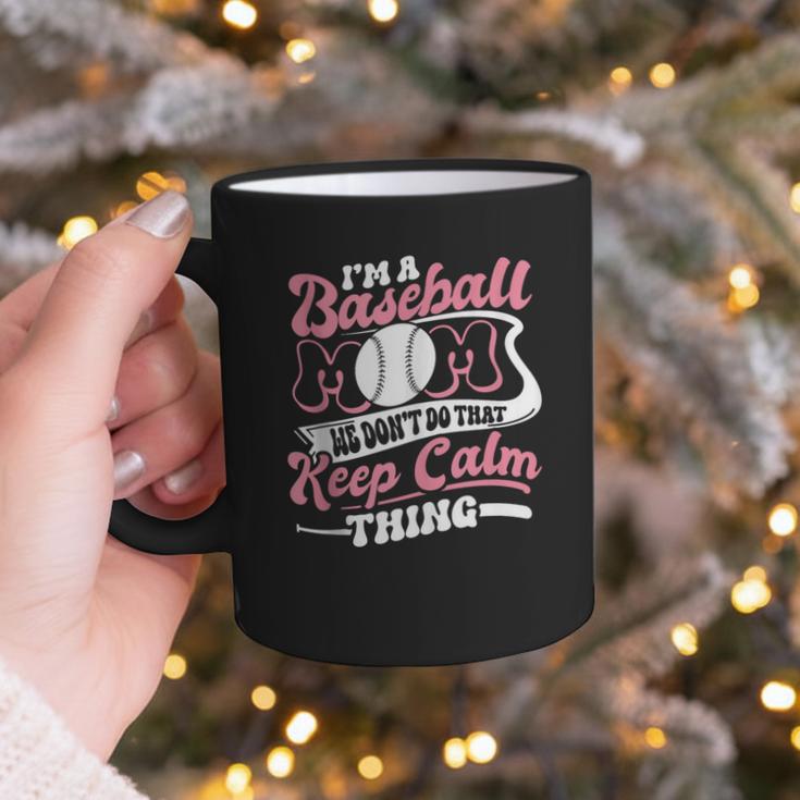 I'm a Baseball Mom We Don't Do That Keep Calm Thing Graphic Print Coffee Mug