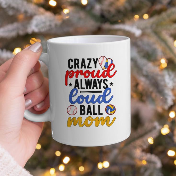 Crazy Proud Always Loud Ball Mom Volleyball Baseball Mom Graphic Print Coffee Mug
