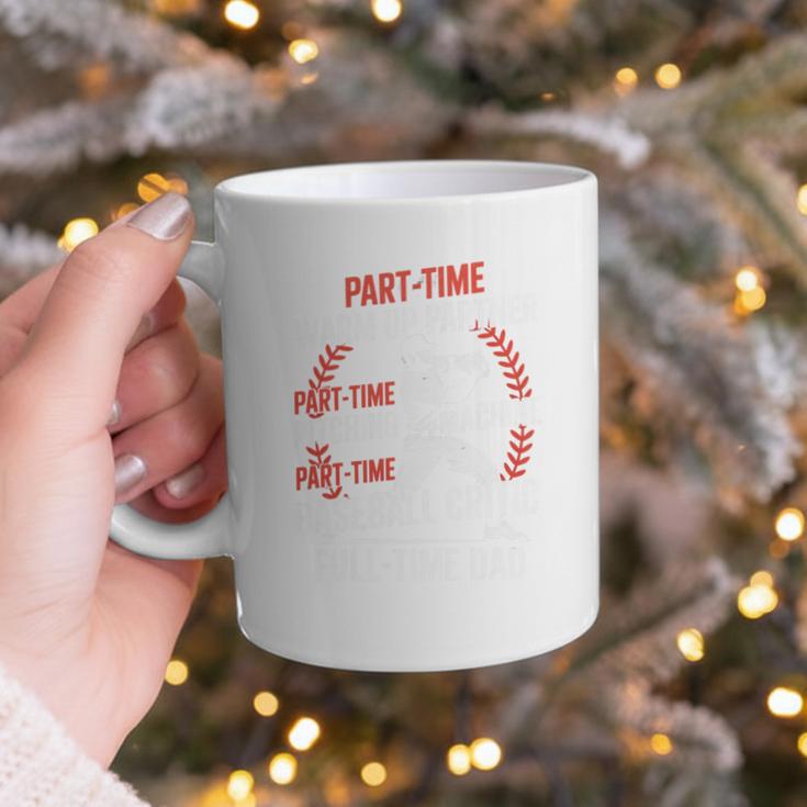 Part Time Warm Up Partner Pitching Baseball Full Time Dad Graphic Print Coffee Mug Part Time Warm Up Partner Pitching Baseball Full Time Dad Graphic Print Coffee Mug