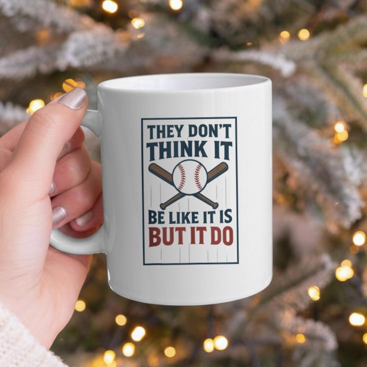 They Don’t Think It Be Like It Is But It Do Baseball Graphic Print Coffee Mug They Don’t Think It Be Like It Is But It Do Baseball Graphic Print Coffee Mug