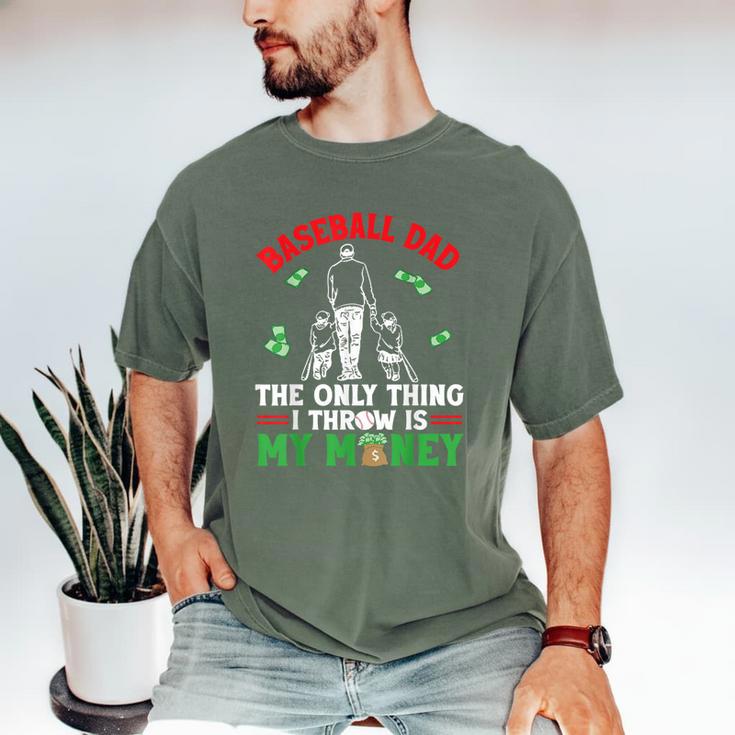 Baseball Dad The Only Thing I Throw Is My Money Father Daddy Men's Comfort Colors T-Shirt Baseball Dad The Only Thing I Throw Is My Money Father Daddy Men's Comfort Colors T-Shirt