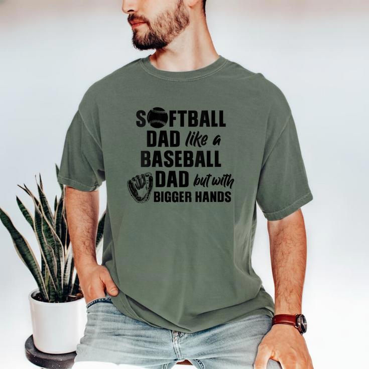 Softball Dad Like a Baseball Dad Only With Bigger Hands Men's Comfort Colors T-Shirt