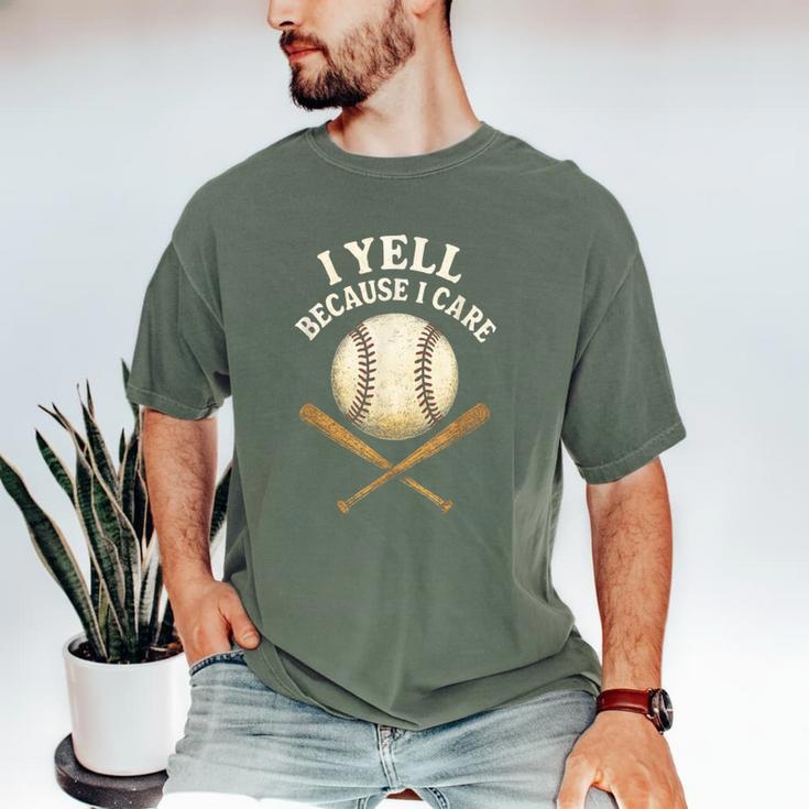 I Yell Because I Care Baseball Dad Coach Men's Comfort Colors T-Shirt I Yell Because I Care Baseball Dad Coach Men's Comfort Colors T-Shirt