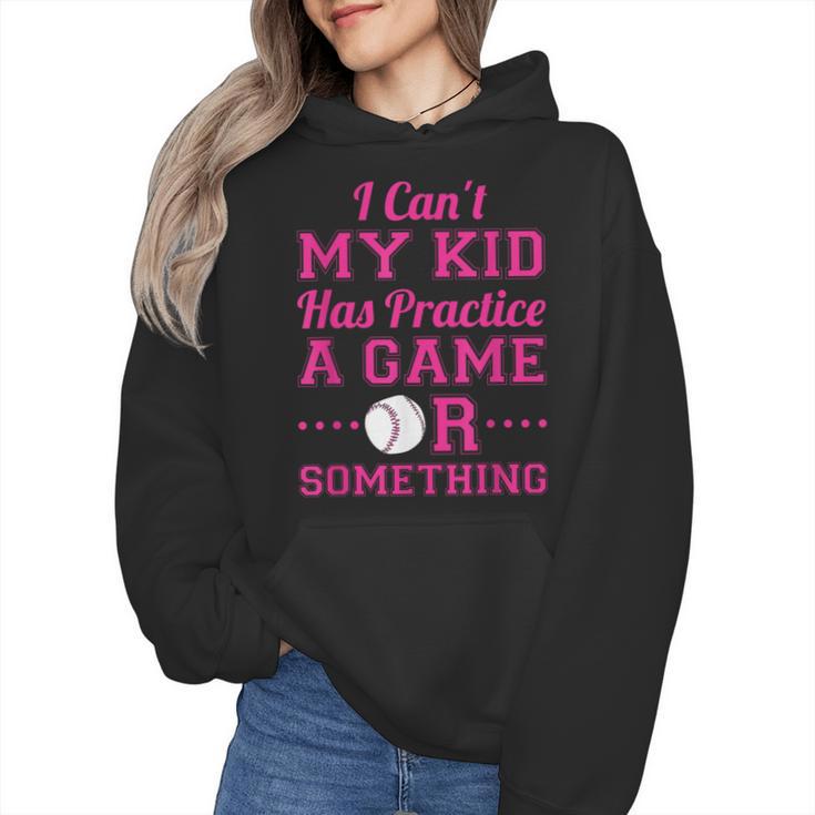 I Can't My Kid Has Practice A Game Or Something Baseball Mom Wmen Hoodie