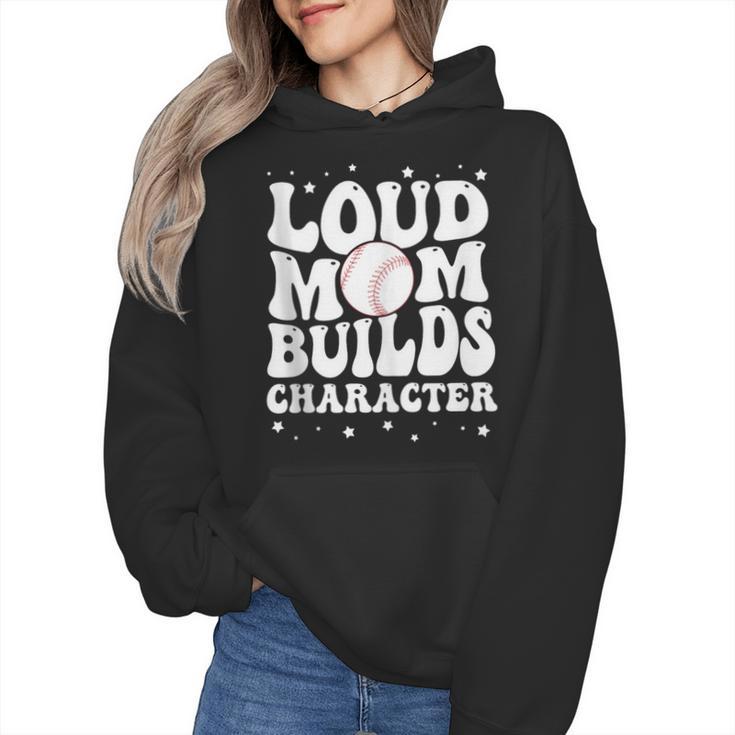 Loud Baseball Mom Builds Character Wmen Hoodie