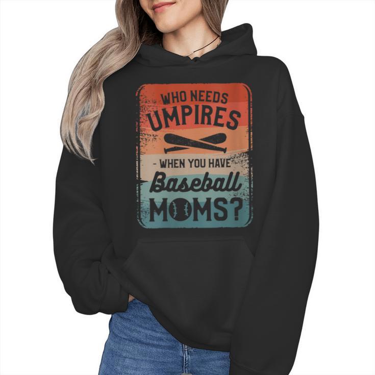 Who Needs Umpires When You Have Baseball Moms Baseballer Wmen Hoodie