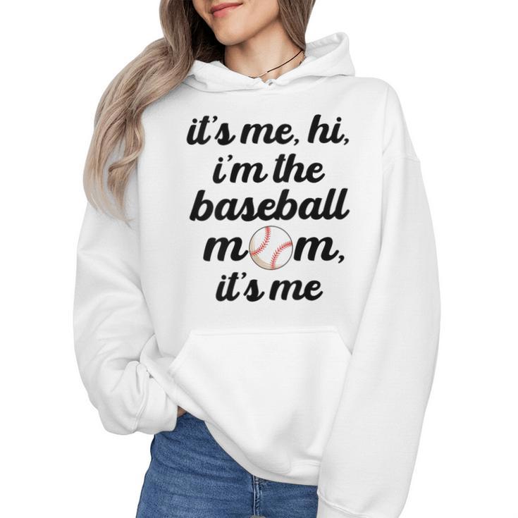 Baseball Mom It's Me Hi It's Me I'm The Baseball Mom Wmen Hoodie