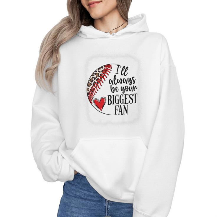 I'Ll Always Be Your Biggest Fan Baseball Mom s Premium Wmen Hoodie