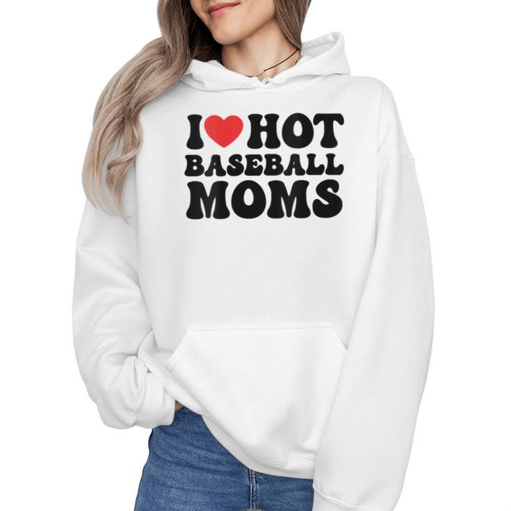 I Love Hot Baseball Moms Baseball Mom Sport Men Women Wmen Hoodie