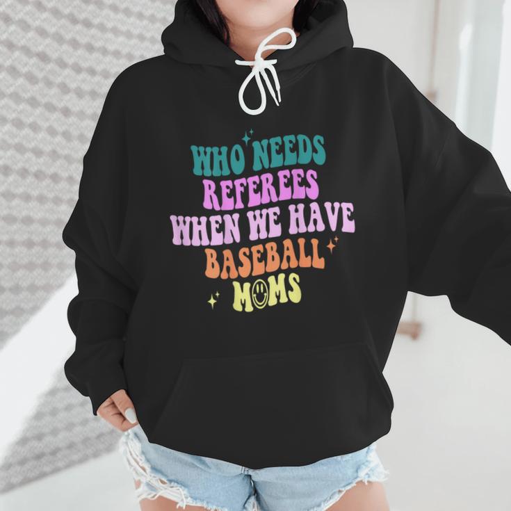 Who Needs Referees When We Have Baseball Moms Wmen Hoodie Who Needs Referees When We Have Baseball Moms Wmen Hoodie