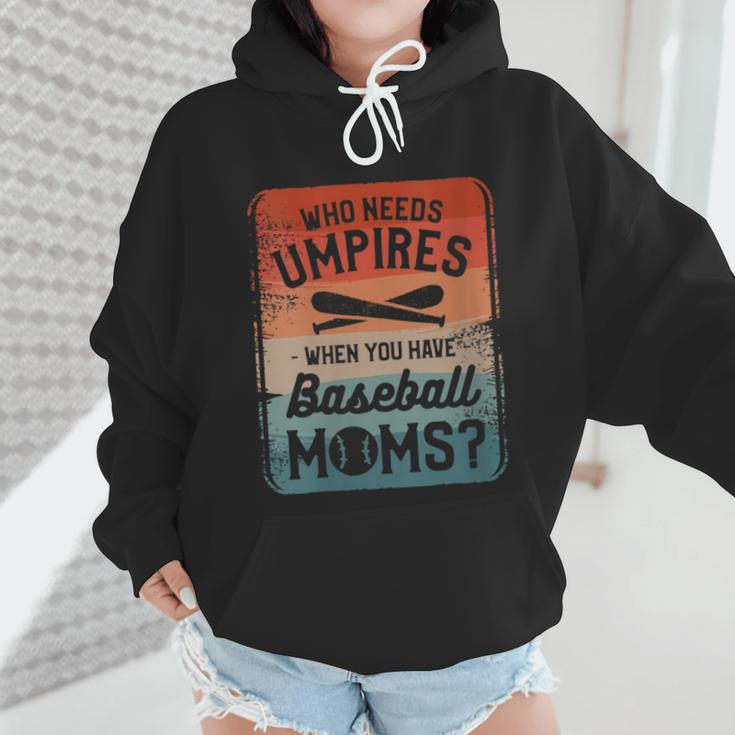 Who Needs Umpires When You Have Baseball Moms Baseballer Wmen Hoodie