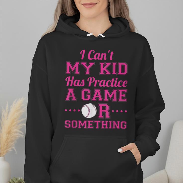 I Can't My Kid Has Practice A Game Or Something Baseball Mom Wmen Hoodie