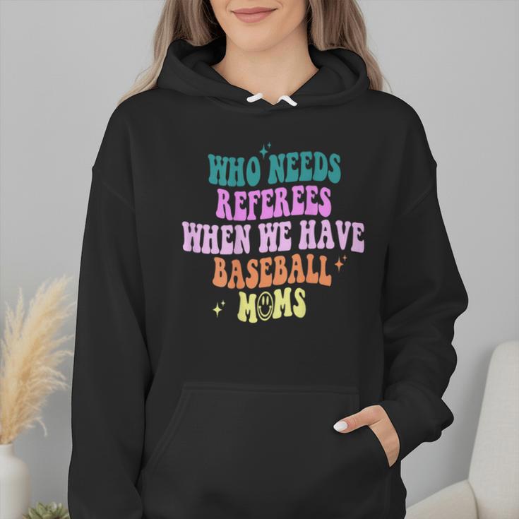 Who Needs Referees When We Have Baseball Moms Wmen Hoodie Who Needs Referees When We Have Baseball Moms Wmen Hoodie