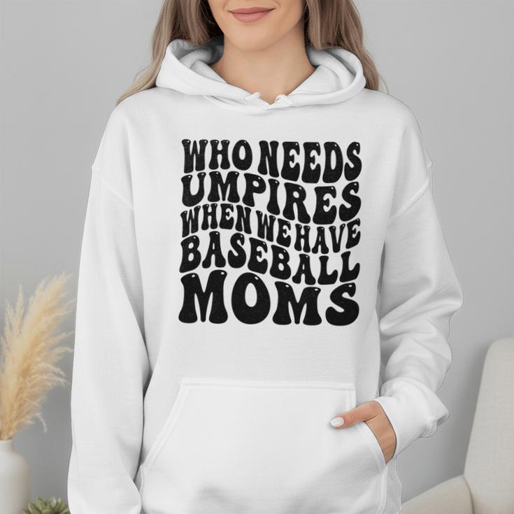 Who Needs Umpires When We Have Baseball Moms Baseball Wmen Hoodie