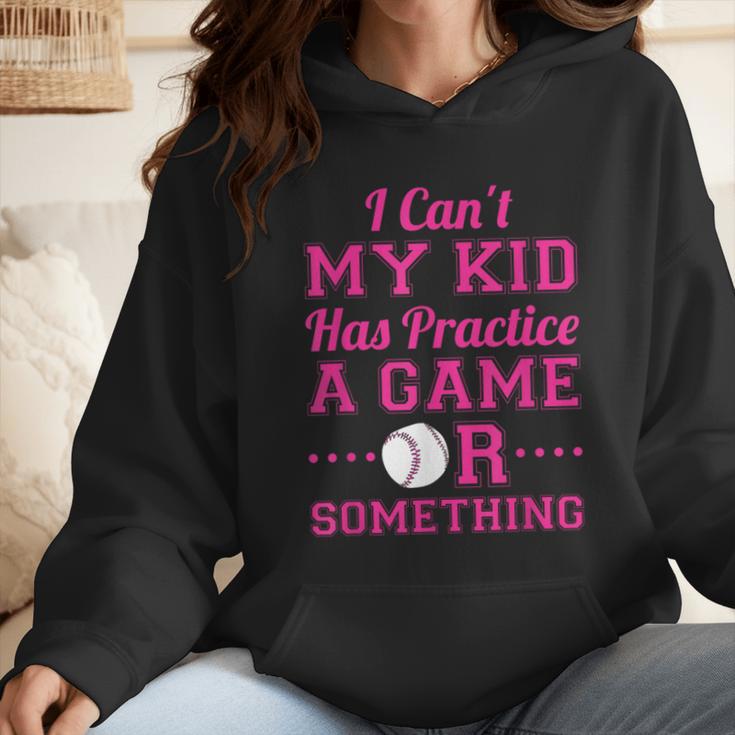 I Can't My Kid Has Practice A Game Or Something Baseball Mom Wmen Hoodie