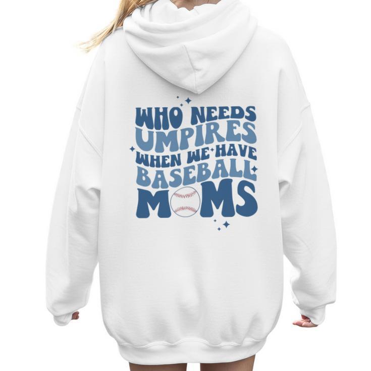 Who Needs Umpires When We Have Baseball Moms Groovy Retro Women Hoodie Back Print