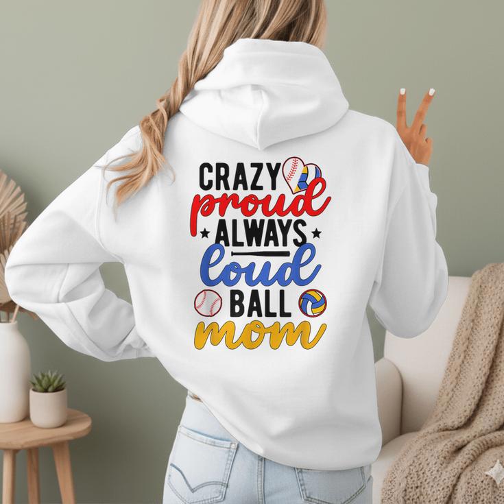 Crazy Proud Always Loud Ball Mom Volleyball Baseball Mom Women Hoodie Back Print Crazy Proud Always Loud Ball Mom Volleyball Baseball Mom Women Hoodie Back Print