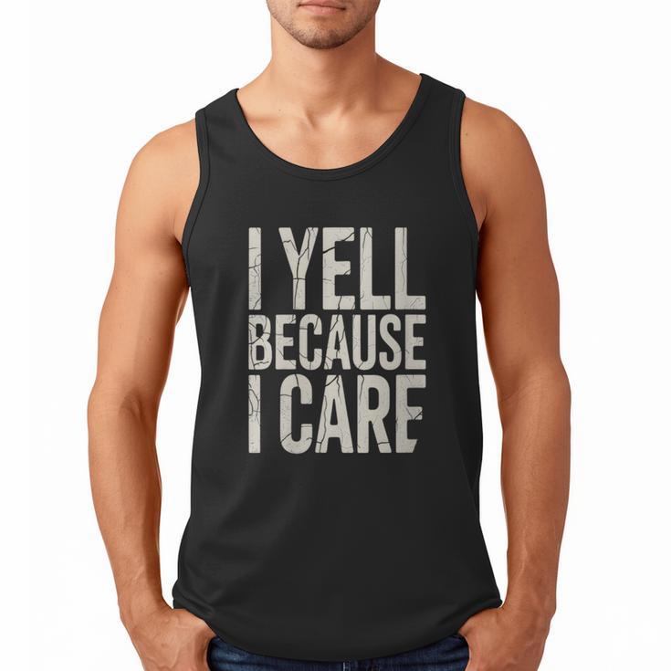 Baseball Fan Humor I Yell Because I Care Baseball Dads Men Tank Top