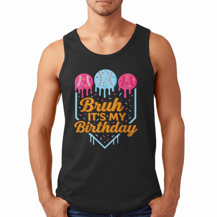 Bruh It's My Birthday Ice Cream Drip Baseball Birthday Men Tank Top