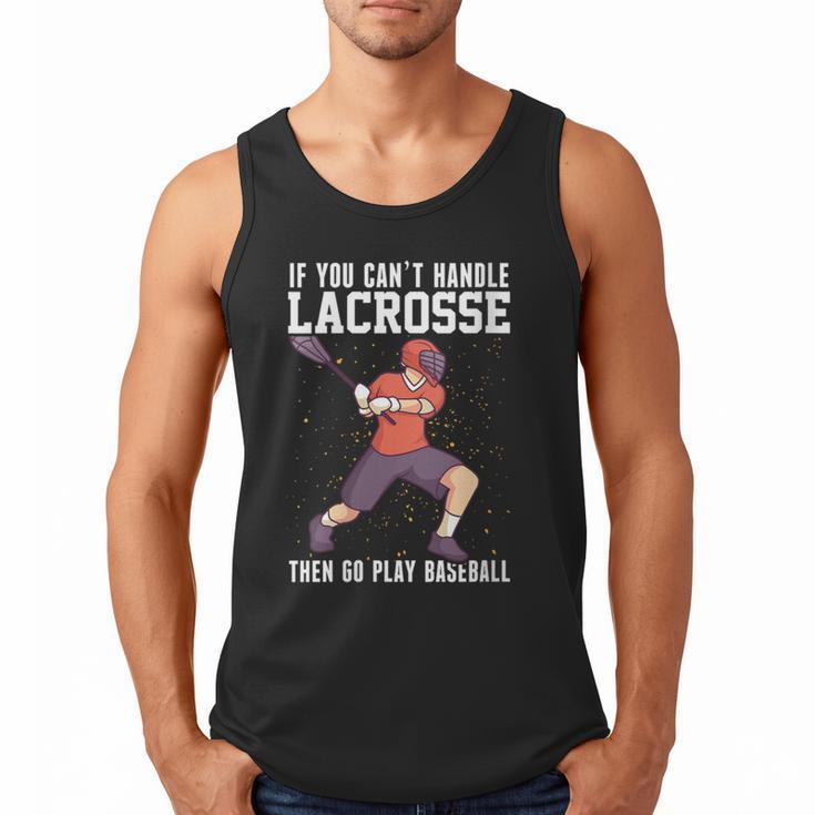 If You Can’t Handle Lacrosse Then Go Play Baseball Men Tank Top