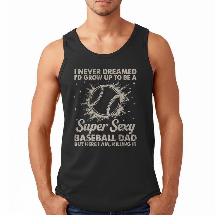 I Never Dreamed I'd Grow Up To Be A Sexy Baseball Dad Men Tank Top