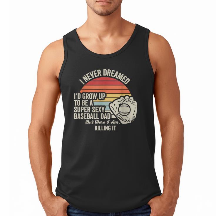 I Never Dreamed Super Sexy Baseball Dad Men Tank Top