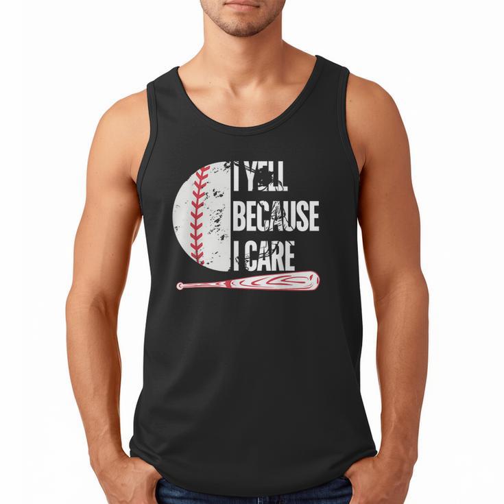 Humor Baseball Fan I Yell Because I Care Baseball Dad Men Tank Top