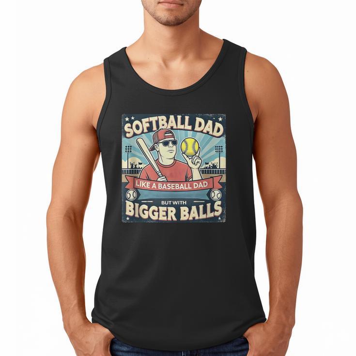 Softball Dad Like a Baseball Dad With Bigger Balls Gift Men Men Tank Top