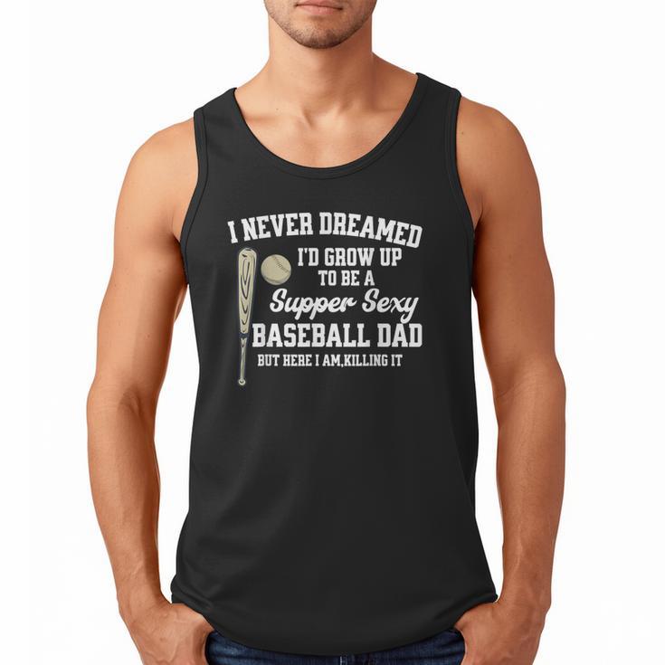 A Super Sexy Baseball Dad Happy Father's Day T-Shirt Men Tank Top