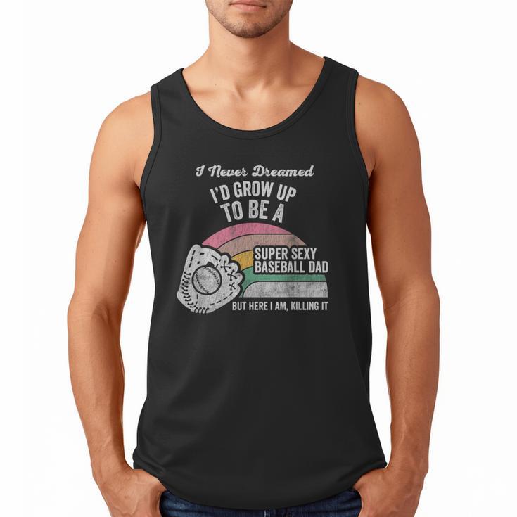 Super Sexy Baseball Dad Here I Am Killing It Men Tank Top