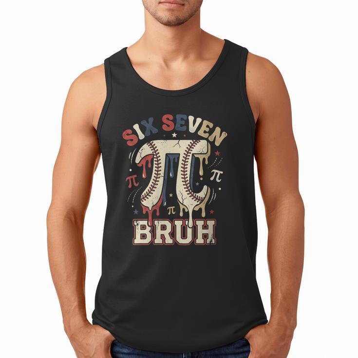 Women's Six Seven 67 Bruh 6 7 Happy Pi Day Baseball Be Irrational Men Tank Top