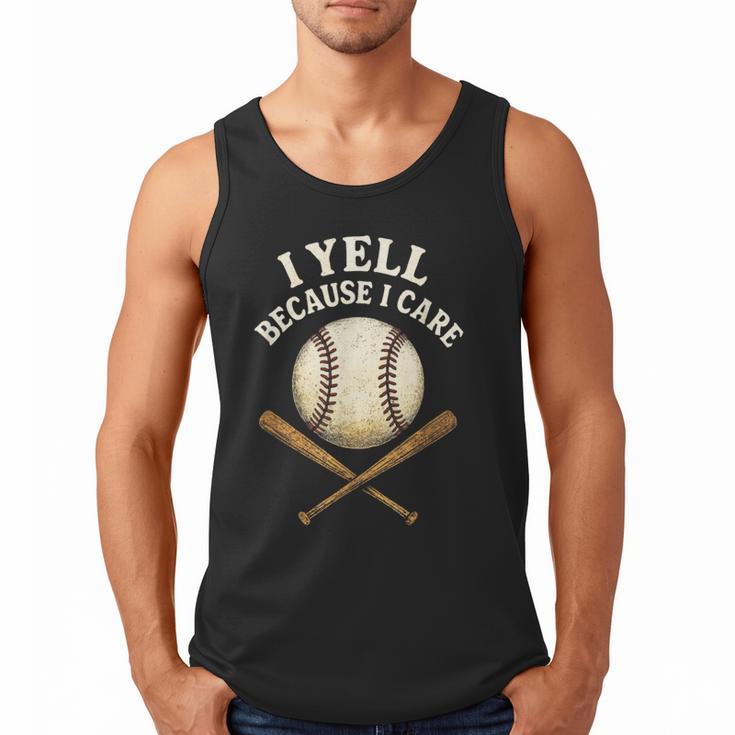 I Yell Because I Care Baseball Dad Coach Men Tank Top I Yell Because I Care Baseball Dad Coach Men Tank Top