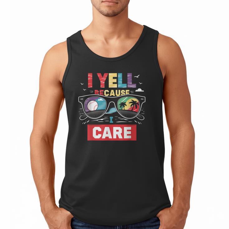 I Yell Because I Care Baseball Dad Father's Day Boys Summer Men Tank Top