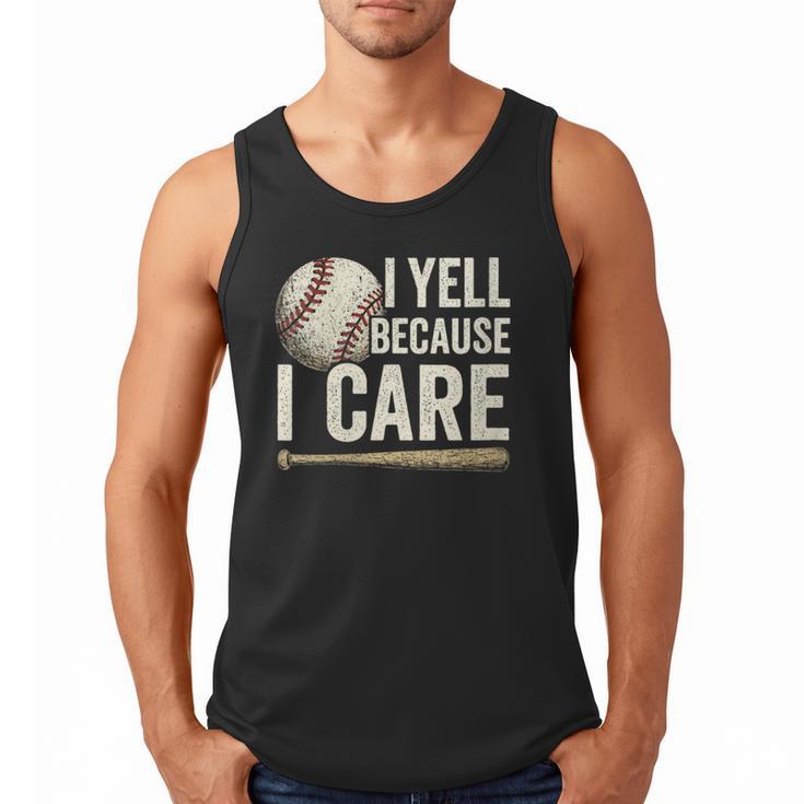 I Yell Because I Care Baseball Dad Humor Men Tank Top
