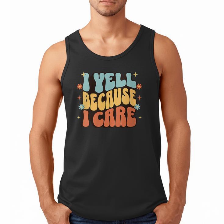 I Yell Because I Care Baseball Dad Men Tank Top