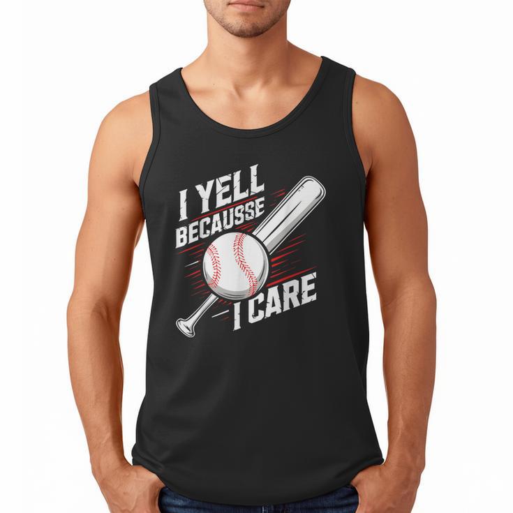 I Yell Because I Care Baseball Dads Baseball Fan Humor Men Tank Top