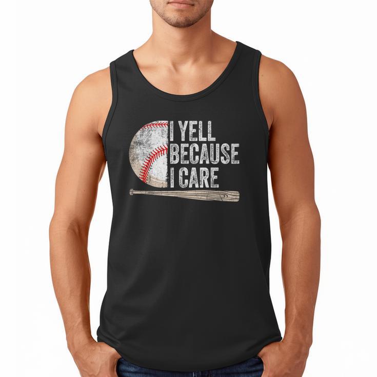 I Yell Because I Care Baseball Fan Humor Baseball Dads Men Tank Top