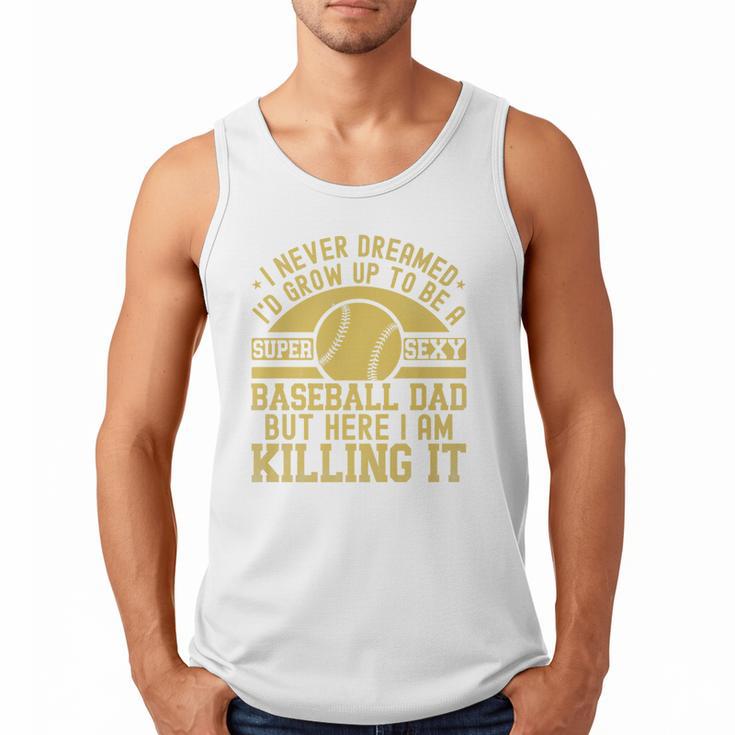 I Never Dreamed I'd Grow Up To Be A Super Sexy Baseball Dad Premium Men Tank Top