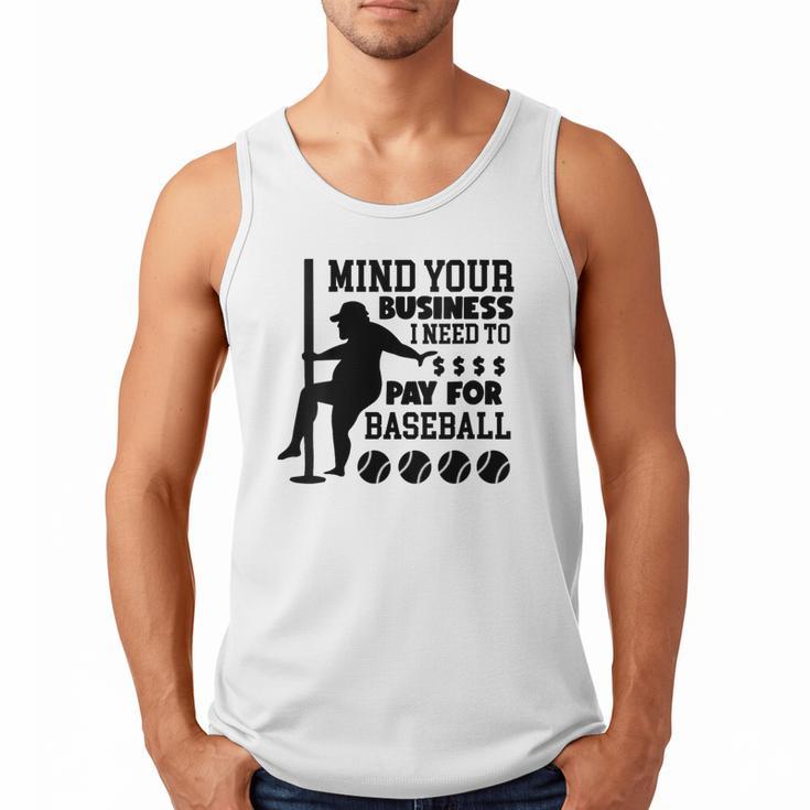 Mind Your Business i Need Money To Pay For Baseball Dad Men Tank Top