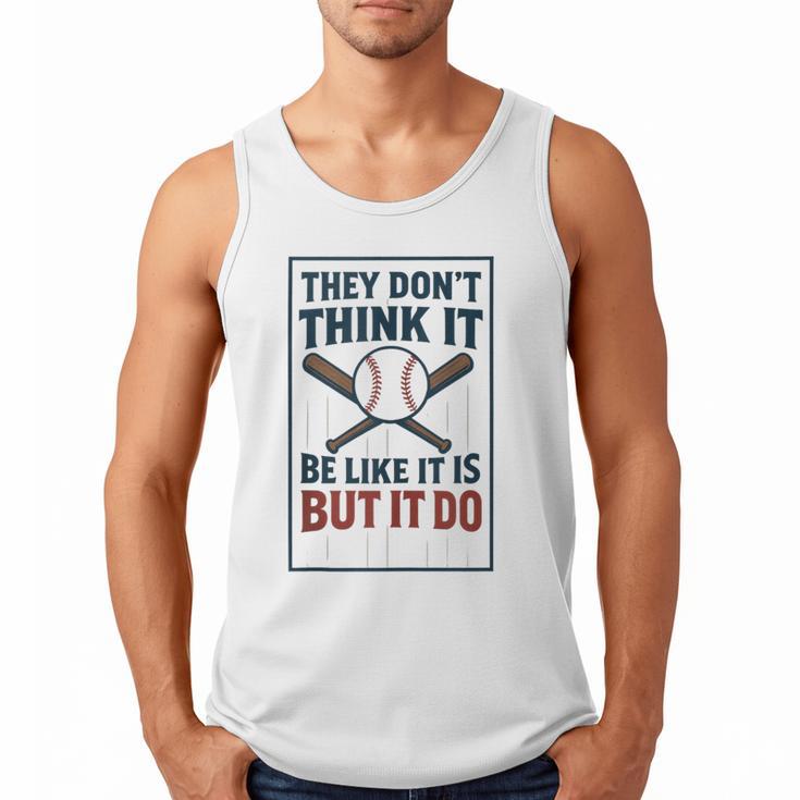 They Don’t Think It Be Like It Is But It Do Baseball Men Tank Top