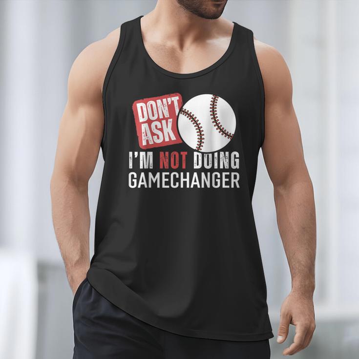 Don't Ask I'm Not Doing Gamechanger Sarcastic Baseball Quote Men Tank Top