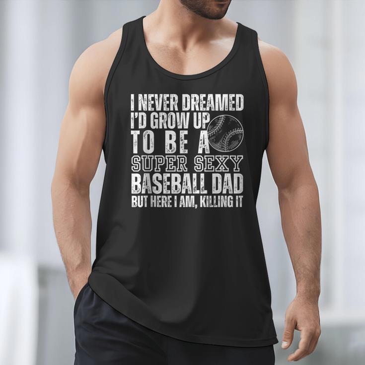 I Never Dreamed I'd Grow Up To Be A Sexy Baseball Dad Daddy Men Tank Top I Never Dreamed I'd Grow Up To Be A Sexy Baseball Dad Daddy Men Tank Top