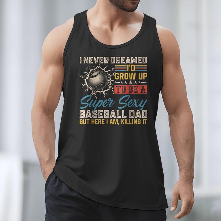 I Never Dreamed I'd Grow Up To Be A Sexy Baseball Dad Father Men Tank Top I Never Dreamed I'd Grow Up To Be A Sexy Baseball Dad Father Men Tank Top