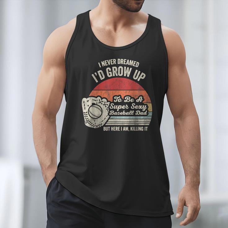 I Never Dreamed I'd Grow Up To Be A Super Sexy Baseball Dad Men Tank Top