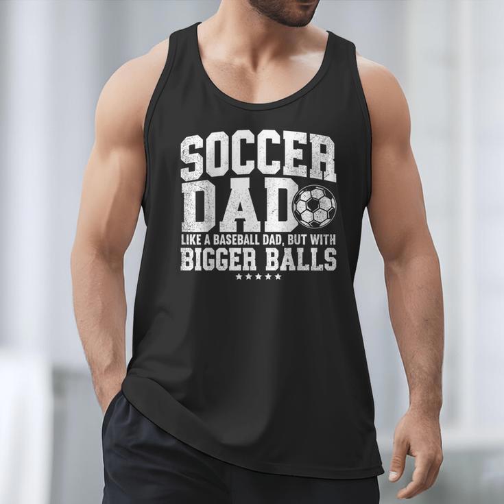 Soccer Dad Like A Baseball Dad But With Bigger Balls Daddy Men Tank Top Soccer Dad Like A Baseball Dad But With Bigger Balls Daddy Men Tank Top