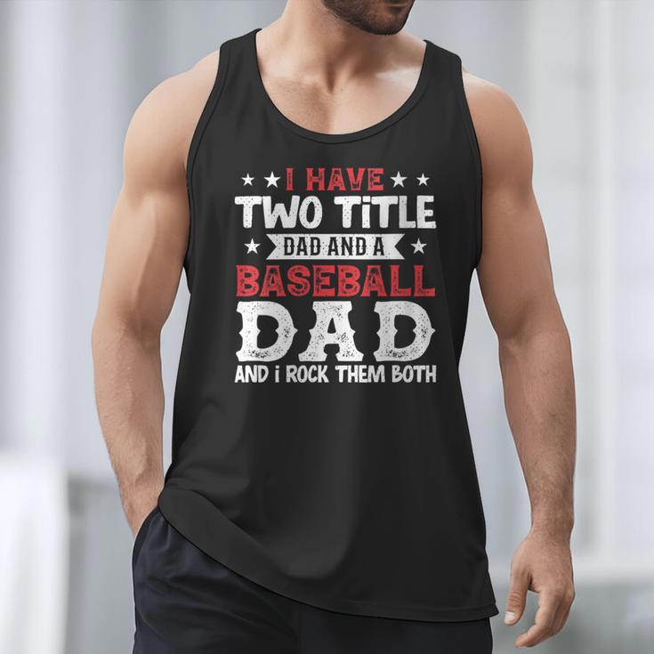 I Have Two Title Dad And a Baseball Dad And I Rock Them Both Men Tank Top