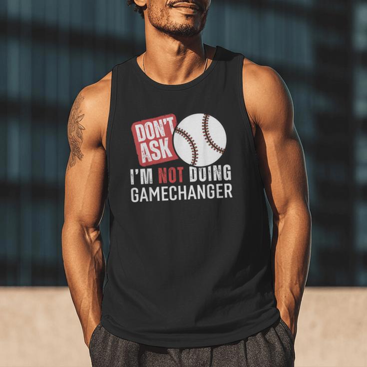 Don't Ask I'm Not Doing Gamechanger Sarcastic Baseball Quote Men Tank Top