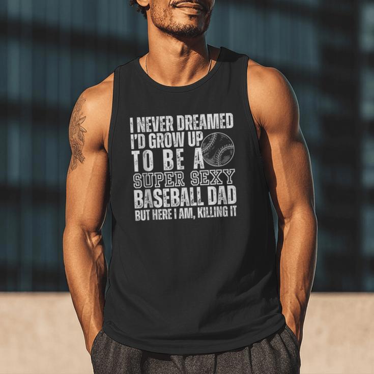 I Never Dreamed I'd Grow Up To Be A Sexy Baseball Dad Daddy Men Tank Top I Never Dreamed I'd Grow Up To Be A Sexy Baseball Dad Daddy Men Tank Top