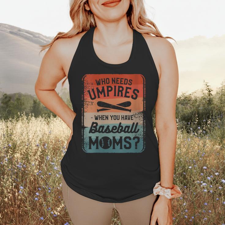Who Needs Umpires When You Have Baseball Moms Baseballer Flowy Tank Who Needs Umpires When You Have Baseball Moms Baseballer Flowy Tank